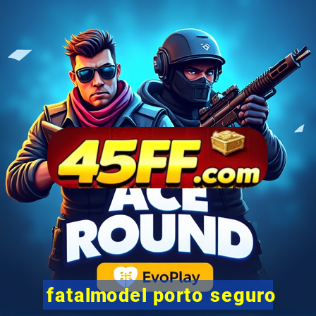 fatalmodel porto seguro